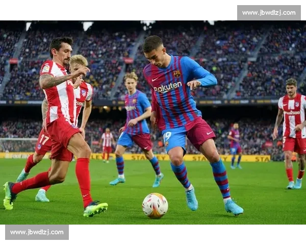 巴薩vs强敌巅峰对决赛场策略与球星表现全面解析关键看点前瞻